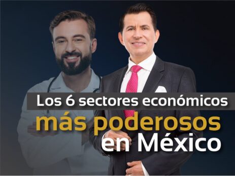 Los 6 sectores económicos más poderosos de México